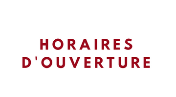 HORAIRES D'OUVERTURE
